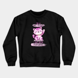 I'm A Nice Person; I Just Hate Everyone Crewneck Sweatshirt